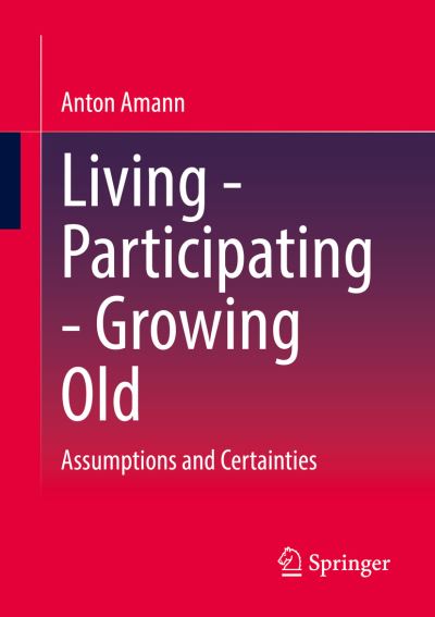 Cover for Anton Amann · Living - Participating - Growing Old: Assumptions and Certainties (Paperback Book) [1st ed. 2023 edition] (2023)