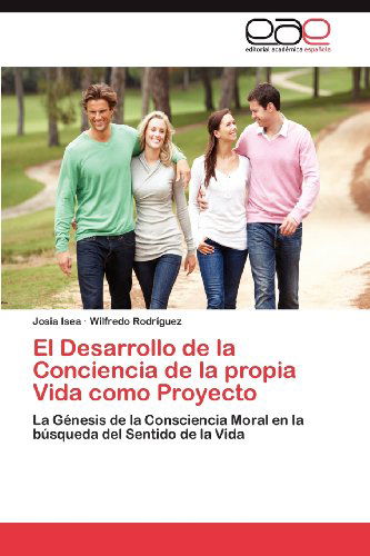 Cover for Wilfredo Rodríguez · El Desarrollo De La Conciencia De La Propia Vida Como Proyecto: La Génesis De La Consciencia Moral en La Búsqueda Del Sentido De La Vida (Paperback Book) [Spanish edition] (2012)