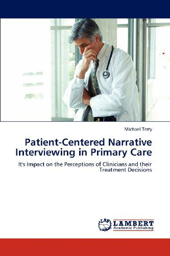 Cover for Michael Terry · Patient-centered Narrative Interviewing in Primary Care: It's Impact on the Perceptions of Clinicians and Their Treatment Decisions (Paperback Book) (2012)