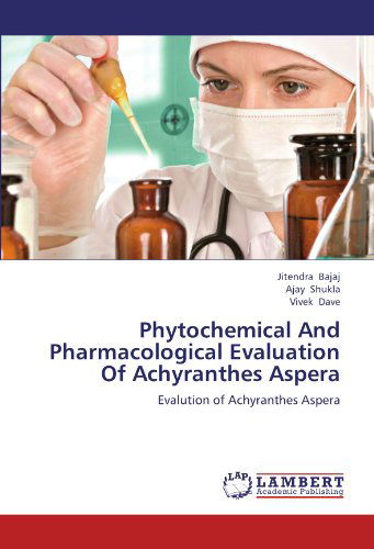 Cover for Vivek Dave · Phytochemical and Pharmacological Evaluation of Achyranthes Aspera: Evalution of Achyranthes Aspera (Paperback Book) (2012)
