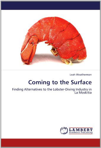 Cover for Leah Weatherman · Coming to the Surface: Finding Alternatives to the Lobster-diving Industry in La Moskitia (Paperback Book) (2012)
