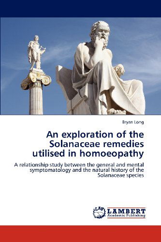 Cover for Bryan Long · An Exploration of the Solanaceae Remedies Utilised in Homoeopathy: a Relationship Study Between the General and Mental Symptomatology and the Natural History of the Solanaceae Species (Paperback Book) (2012)