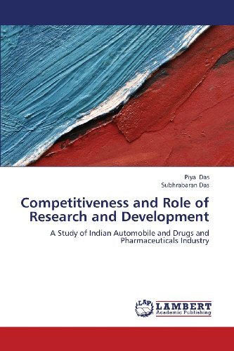 Competitiveness and Role of Research and Development: a Study of Indian Automobile and Drugs and Pharmaceuticals Industry - Subhrabaran Das - Books - LAP LAMBERT Academic Publishing - 9783659401800 - June 6, 2013