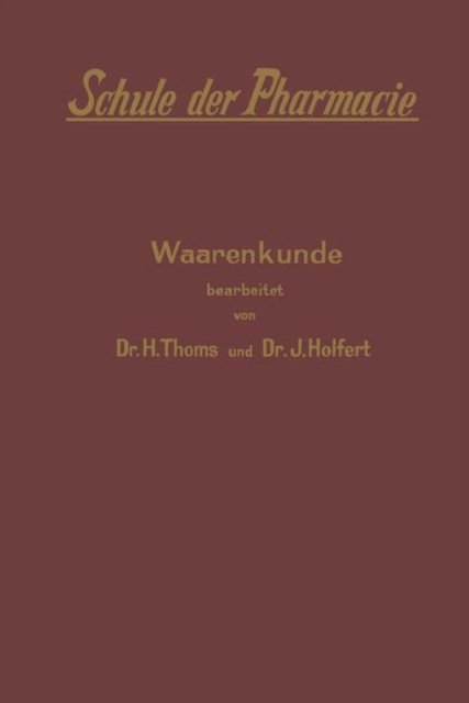 Cover for H Thoms · Schule Der Pharmacie: V. Waarenkunde (Paperback Bog) [Softcover Reprint of the Original 1st 1899 edition] (1901)