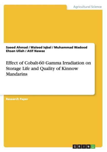 Cover for Saeed Ahmad · Effect of Cobalt-60 Gamma Irradiation on Storage Life and Quality of Kinnow Mandarins (Paperback Book) (2015)