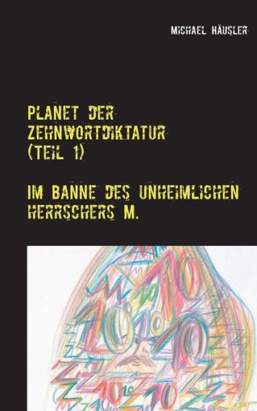 Cover for Michael Hausler · Planet Der Zehnwortdiktatur (Teil 1) (German Edition) (Taschenbuch) [German edition] (2017)