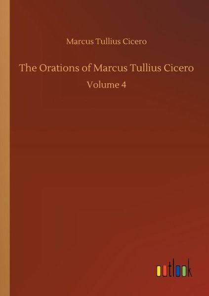 The Orations of Marcus Tullius C - Cicero - Bøger -  - 9783734018800 - 20. september 2018