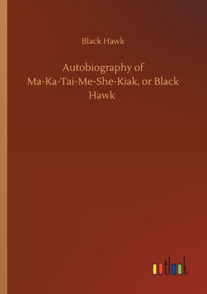 Cover for Hawk · Autobiography of Ma-Ka-Tai-Me-She- (Bog) (2019)