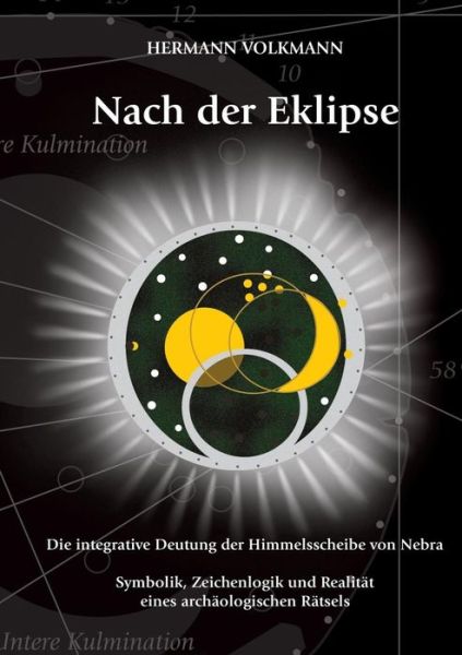 Cover for Hermann Volkmann · Nach der Eklipse: Die integrative Deutung der Himmelsscheibe von Nebra - Symbolik, Zeichenlogik und Realitat eines archaologischen Ratsels (Paperback Book) (2015)