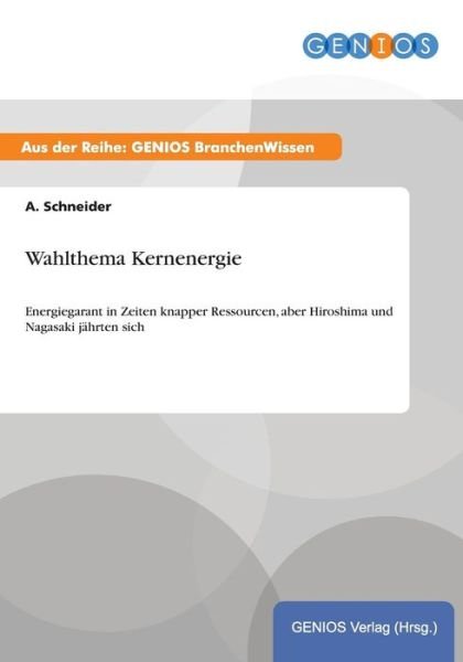 Wahlthema Kernenergie - A Schneider - Kirjat - Gbi-Genios Verlag - 9783737947800 - keskiviikko 15. heinäkuuta 2015