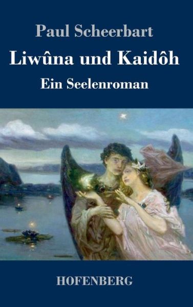 Liwûna und Kaidôh - Scheerbart - Kirjat -  - 9783743720800 - torstai 12. lokakuuta 2017