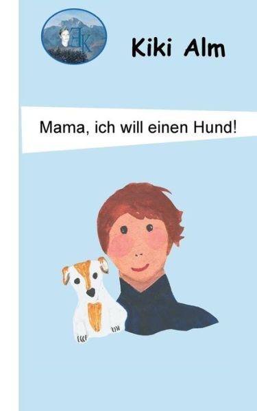 Cover for Alm · Mama, ich will einen Hund! (Buch) (2019)