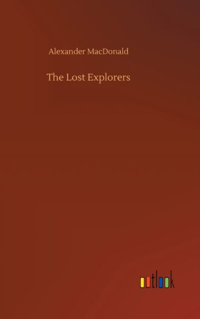 Cover for Alexander MacDonald · The Lost Explorers (Hardcover Book) (2020)