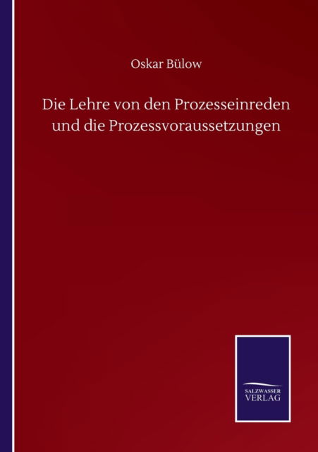 Cover for Oskar Bulow · Die Lehre von den Prozesseinreden und die Prozessvoraussetzungen (Paperback Book) (2020)