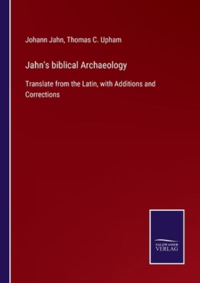 Jahn's biblical Archaeology - Thomas C Upham - Books - Salzwasser-Verlag - 9783752560800 - January 24, 2022