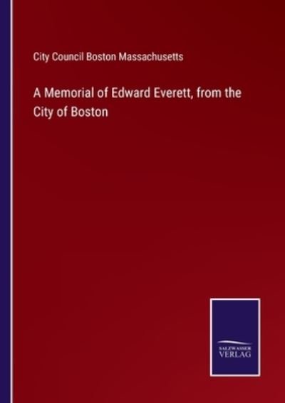 Cover for City Council Boston Massachusetts · A Memorial of Edward Everett, from the City of Boston (Paperback Book) (2022)