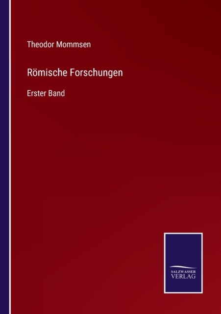 Roemische Forschungen - Theodor Mommsen - Books - Salzwasser-Verlag - 9783752599800 - April 13, 2022