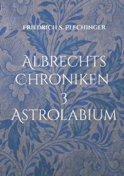Cover for Friedrich S Plechinger · Albrechts Chroniken 3 (Paperback Book) (2022)