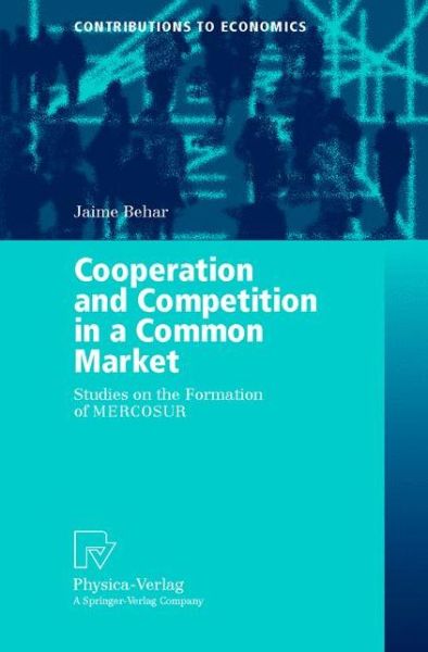 Cover for Jaime Behar · Cooperation and Competition in a Common Market: Studies on the Formation of MERCOSUR - Contributions to Economics (Paperback Book) [Softcover reprint of the original 1st ed. 2000 edition] (2000)