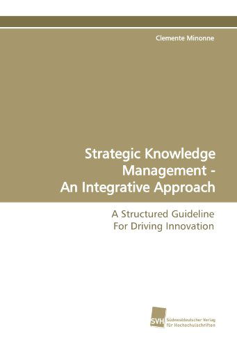 Cover for Clemente Minonne · Strategic Knowledge Management - an Integrative Approach: a Structured Guideline for Driving Innovation (Paperback Book) (2010)
