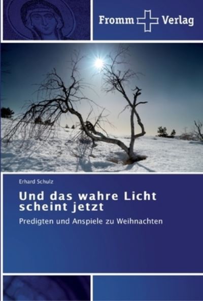 Und das wahre Licht scheint jetz - Schulz - Książki -  - 9783841602800 - 3 kwietnia 2012