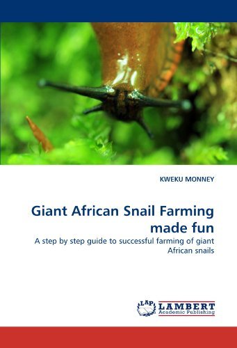 Cover for Kweku Monney · Giant African Snail Farming Made Fun: a Step by Step Guide to Successful Farming of Giant African Snails (Paperback Book) (2010)