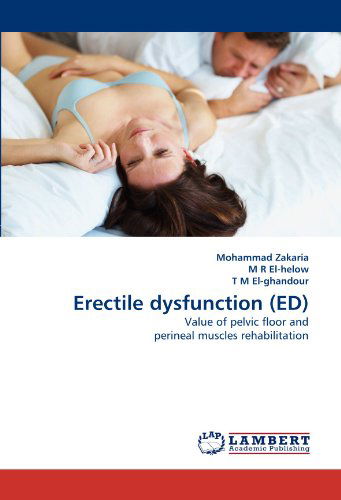 Erectile Dysfunction (Ed): Value of Pelvic Floor and Perineal Muscles Rehabilitation - T M El-ghandour - Książki - LAP LAMBERT Academic Publishing - 9783844391800 - 24 maja 2011