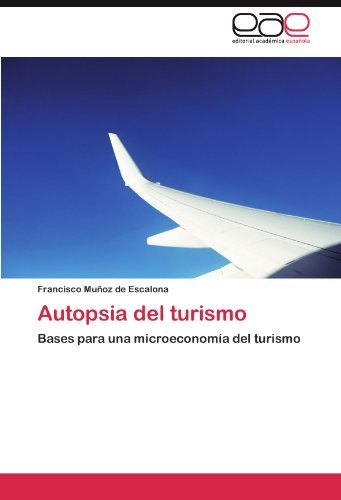 Cover for Francisco Muñoz De Escalona · Autopsia Del Turismo: Bases Para Una Microeconomía Del Turismo (Taschenbuch) [Spanish edition] (2011)