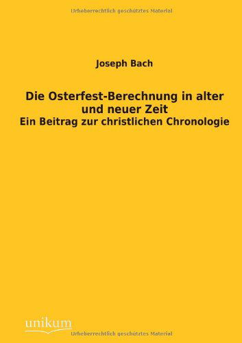 Die Osterfest-berechnung in Alter Und Neuer Zeit - Joseph Bach - Books - UNIKUM - 9783845745800 - December 19, 2012