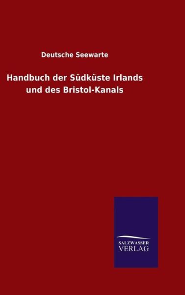 Cover for Deutsche Seewarte · Handbuch Der Sudkuste Irlands Und Des Bristol-kanals (Hardcover Book) (2015)