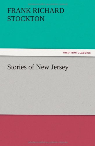 Stories of New Jersey - Frank Richard Stockton - Books - TREDITION CLASSICS - 9783847220800 - December 13, 2012