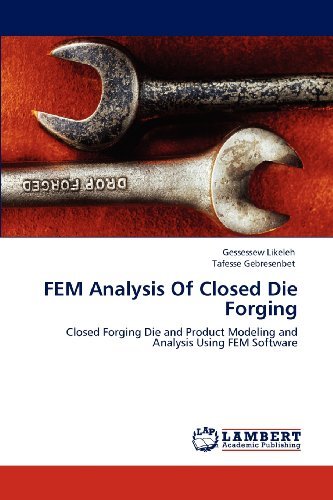 Fem Analysis of Closed Die Forging: Closed Forging Die and Product Modeling and Analysis Using Fem Software - Tafesse Gebresenbet - Bücher - LAP LAMBERT Academic Publishing - 9783848418800 - 27. April 2012