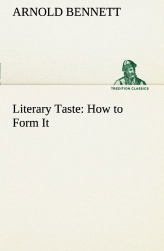 Cover for Arnold Bennett · Literary Taste: How to Form It with Detailed Instructions for Collecting a Complete Library of English Literature (Tredition Classics) (Taschenbuch) (2013)