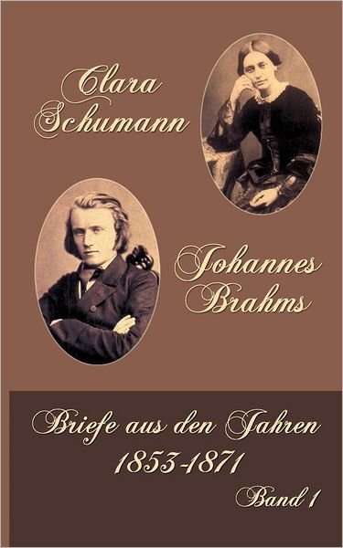 Cover for Berthold Litzmann · Clara Schumann Johannes Brahms: Band 1: Briefe Aus den Jahren 1853-1871 (Paperback Book) [German edition] (2012)