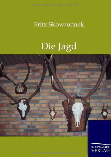 Die Jagd - Fritz Skowronnek - Books - Salzwasser-Verlag GmbH - 9783864443800 - January 13, 2012