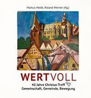 Cover for Markus Heide · WERTVOLL  40 Jahre Christus-Treff (Book) (2022)