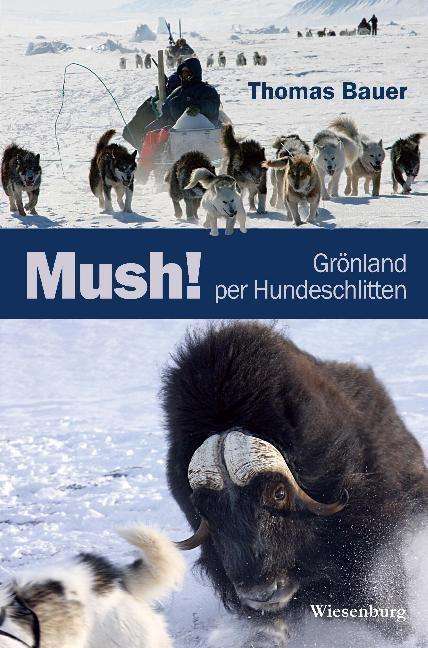 Cover for Thomas Bauer · Mush! Grönland per Hundeschlitten (Taschenbuch) (2016)