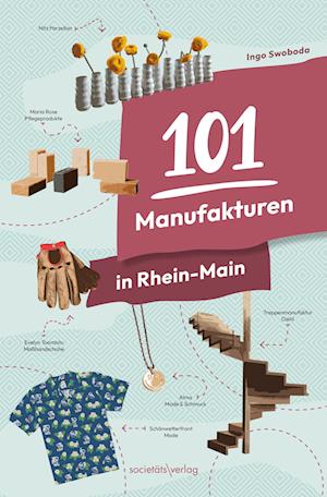 101 Manufakturen in Rhein-Main - Ingo Swoboda - Książki - Societäts-Verlag - 9783955424800 - 16 sierpnia 2024