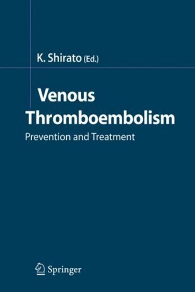 Kunio Shirato · Venous Thromboembolism: Prevention and Treatment (Inbunden Bok) [2005 edition] (2004)