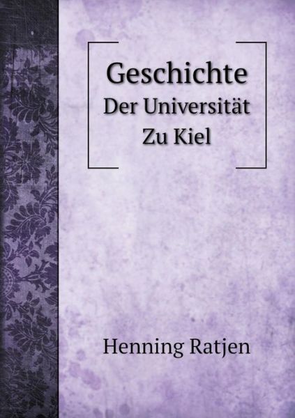 Cover for Henning Ratjen · Geschichte Der Universität Zu Kiel (Paperback Book) [German edition] (2014)