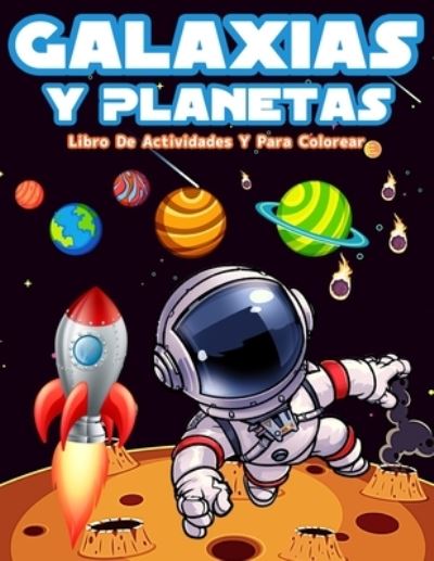 Cover for Am Publishing Press · Galaxias Y Planetas: Libro De Colorear Con Astronautas, Planetas, Galaxias Y Naves Espaciales. Actividades Con Laberintos, Sopa De Letras Y Mucho Mas! Actividades Divertidas Y Paginas De Colorear Para Ninos Y Ninas Para Aprender Las Galaxias, Los Planetas (Pocketbok) (2021)