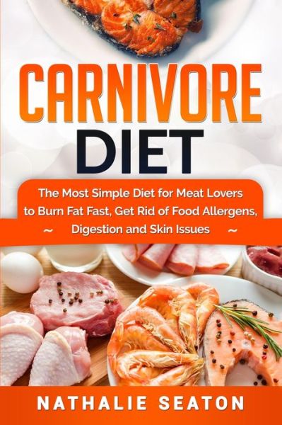 Carnivore Diet - Nathalie Seaton - Kirjat - Jovita Kareckiene - 9786094753800 - tiistai 13. elokuuta 2019