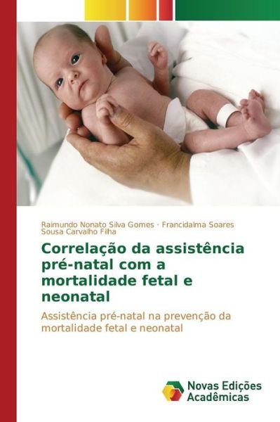 Cover for Silva Gomes Raimundo Nonato · Correlacao Da Assistencia Pre-natal Com a Mortalidade Fetal E Neonatal (Pocketbok) (2015)