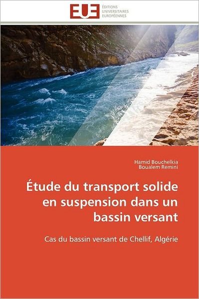 Cover for Boualem Remini · Étude Du Transport Solide en Suspension Dans Un Bassin Versant: Cas Du Bassin Versant De Chellif, Algérie (Paperback Book) [French edition] (2018)