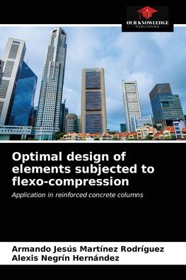 Optimal design of elements subjected to flexo-compression - Armando Jesus Martinez Rodriguez - Books - Our Knowledge Publishing - 9786203630800 - April 17, 2021