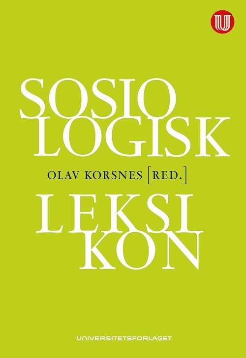 Sosiologisk leksikon - Olav Korsnes, Heine Andersen, Thomas Brante (red.) - Bøker - Universitetsforlaget - 9788215013800 - 5. desember 2008