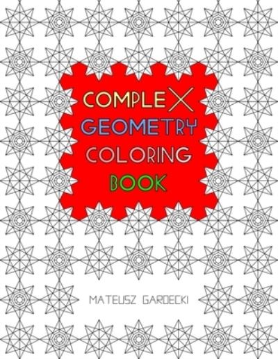 Cover for Mateusz Gardecki · Complex Geometry Coloring Book (Paperback Book) (2019)