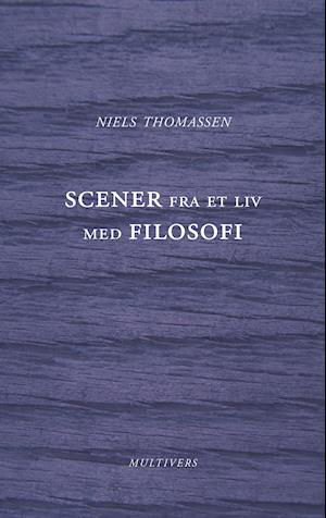 Cover for Niels Thomassen · Scener fra et liv med filosofi (Hæftet bog) [1. udgave] (2019)