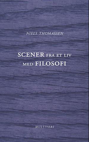 Cover for Niels Thomassen · Scener fra et liv med filosofi (Sewn Spine Book) [1. Painos] (2019)