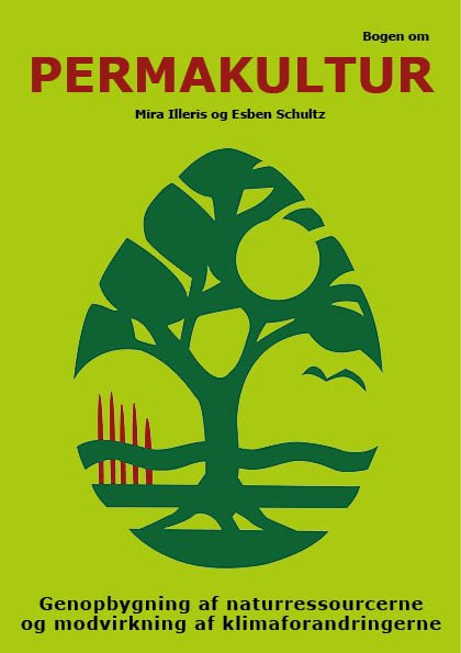 Bogen om permakultur - Mira Illeris og Esben Schultz - Livres - Permakulturforlaget - 9788797131800 - 24 avril 2019